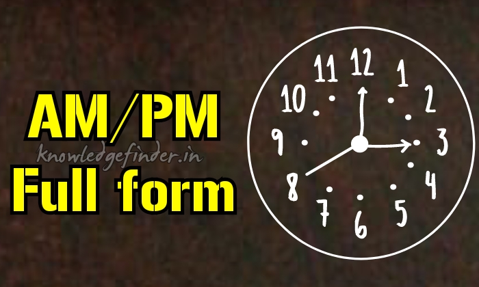 AM Aur PM ki full form kya hai | What is the full form of AM & PM