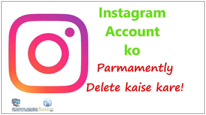 Instagram account hamesa ke liye delete kaise kare!