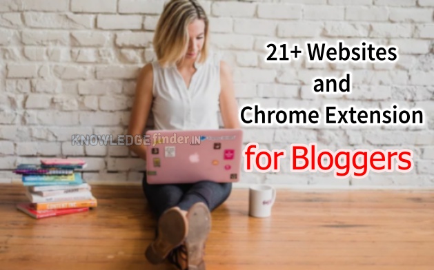 21+ Websites and Chrome Extension Bloggers ke liye (Help & Useful)