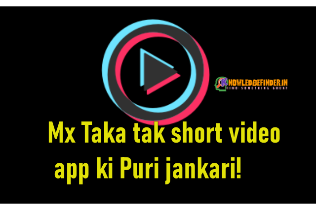 Mx Taka tak short video app ki Puri jankari!
