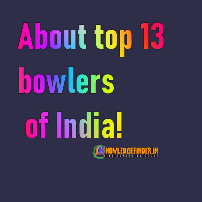 About Top 13bowler of India!And Debut year.