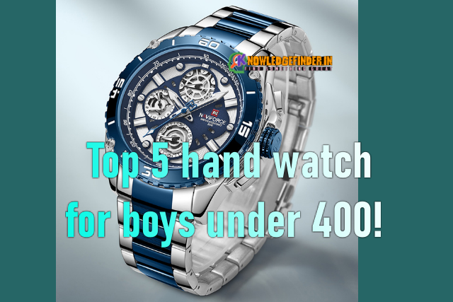 Top 5 hand watch for boys under 400 !