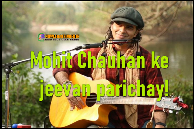 Mohit Chauhan ke jeevan parichay!