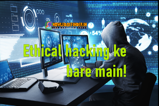 Ethical Hacking kya hai ?|Ethical hacking ke bare main!
