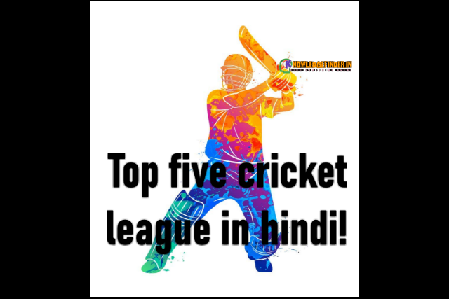 Top five cricket league of world in hindi!