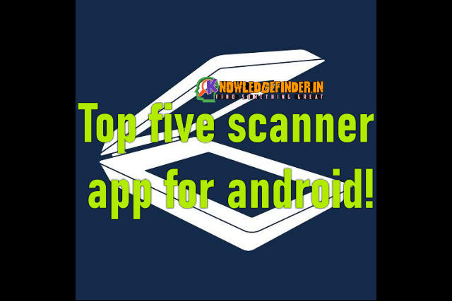 Top five scanner app for android!