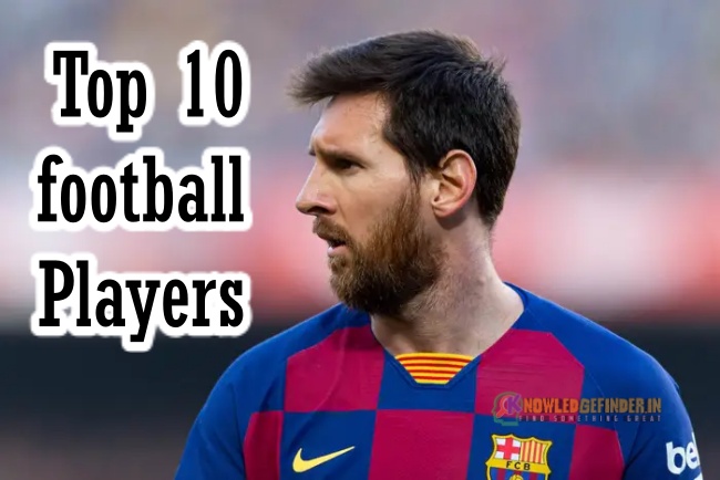 Top 10 Best Football Player of all time in the world